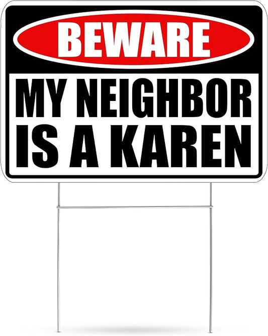 Funny Sarcastic My Neighbor is A Karen Funny Joke Neighborhood Yard Sign Single Sided With Stake - Large, 17 Inch By 13 Inch